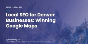 Local SEO guide for Denver businesses competing in Google Maps